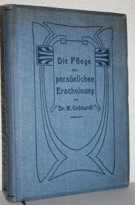 Gebhardt, Wilhelm Walther. Die Pflege der persönlichen Erscheinung.