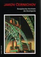 Cernichov - Carlo Olmo u. Alessandro de Magistris (Hrsg.). Jakov Cernichov. Sowjetischer Architekt der Avantgarde.